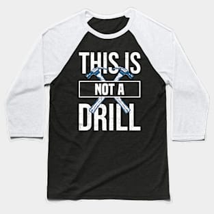 This is Not a Drill Baseball T-Shirt